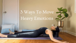 Private Yoga Instructor Santa Monica Los Angeles 3 Ways To Move Heavy Emotions